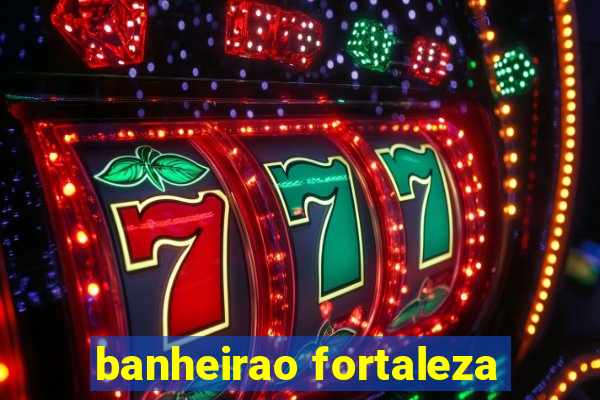 banheirao fortaleza