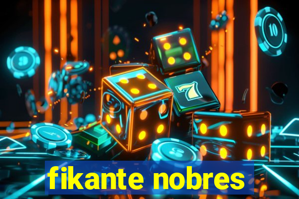 fikante nobres