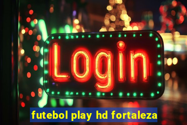 futebol play hd fortaleza