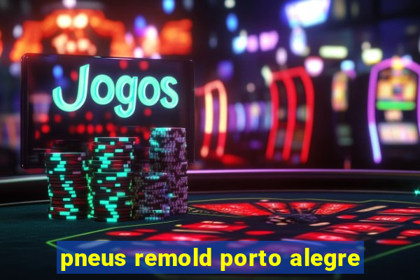 pneus remold porto alegre