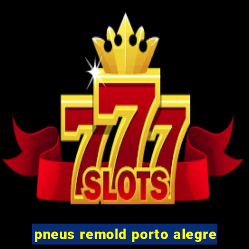 pneus remold porto alegre