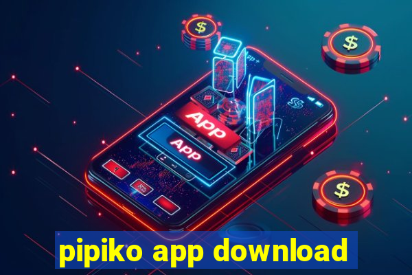 pipiko app download