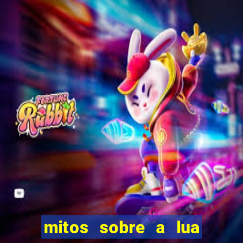 mitos sobre a lua nova mitos sobre a lua minguante