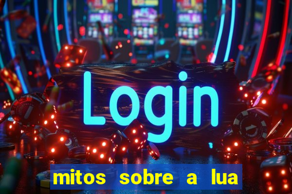 mitos sobre a lua nova mitos sobre a lua minguante