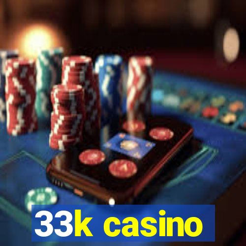 33k casino