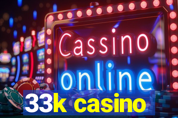 33k casino