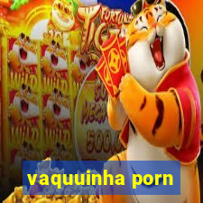 vaquuinha porn