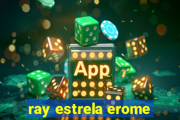 ray estrela erome