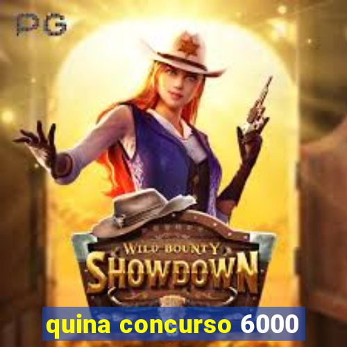 quina concurso 6000
