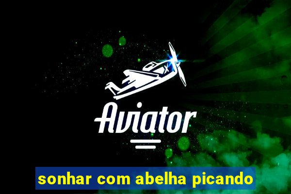 sonhar com abelha picando