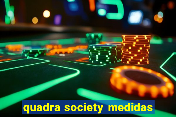 quadra society medidas