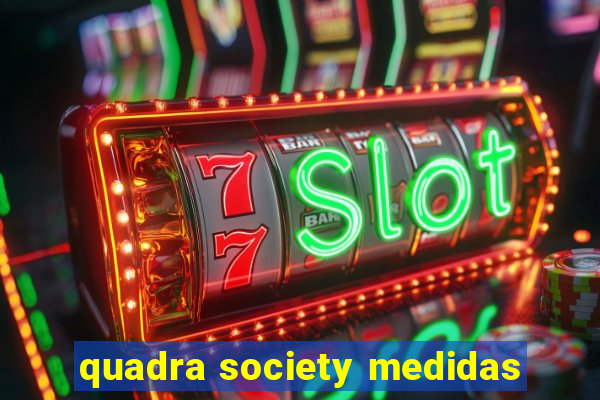 quadra society medidas