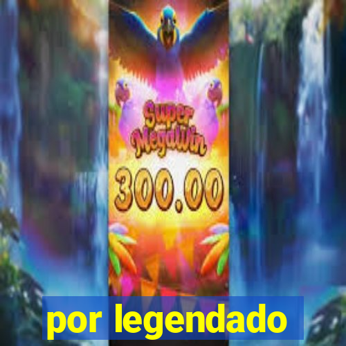por legendado