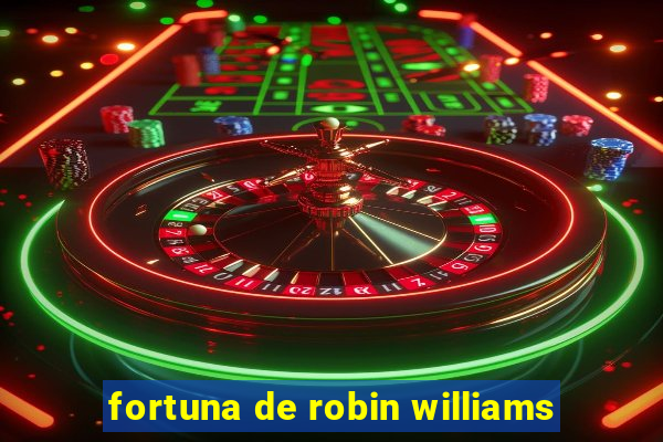 fortuna de robin williams