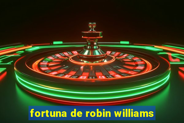 fortuna de robin williams