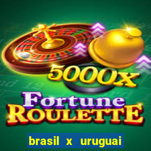 brasil x uruguai ao vivo multicanais