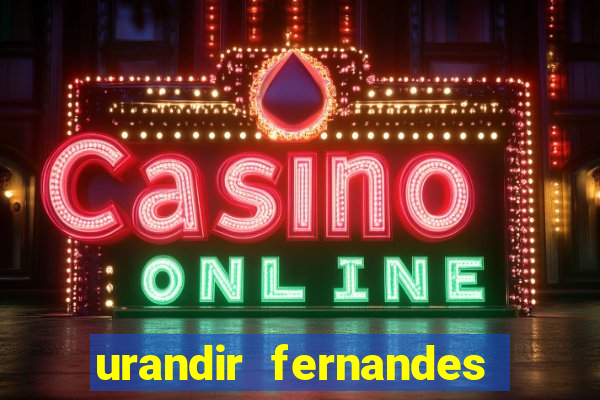 urandir fernandes de oliveira fortuna