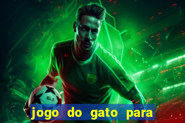 jogo do gato para ganhar dinheiro