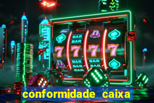 conformidade caixa quanto tempo demora