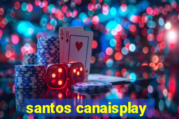 santos canaisplay