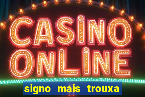signo mais trouxa no amor