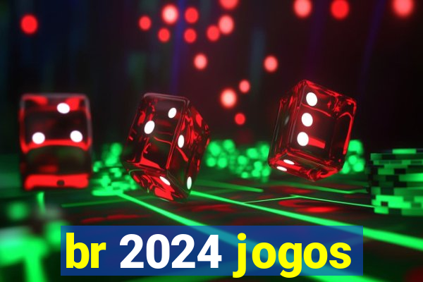 br 2024 jogos