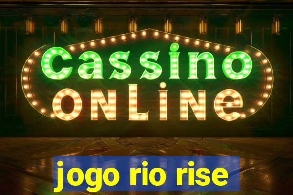 jogo rio rise