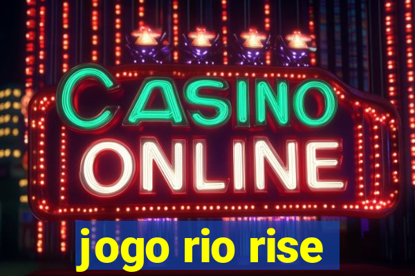 jogo rio rise