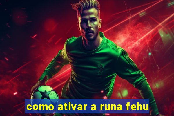 como ativar a runa fehu