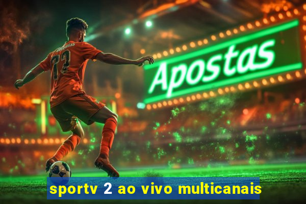 sportv 2 ao vivo multicanais