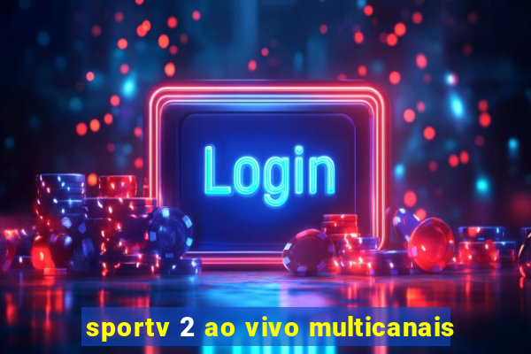 sportv 2 ao vivo multicanais