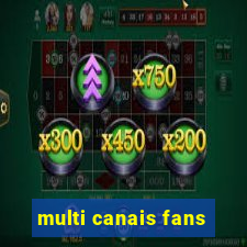 multi canais fans