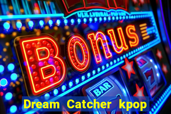 Dream Catcher kpop dreamcatcher kpop lightstick