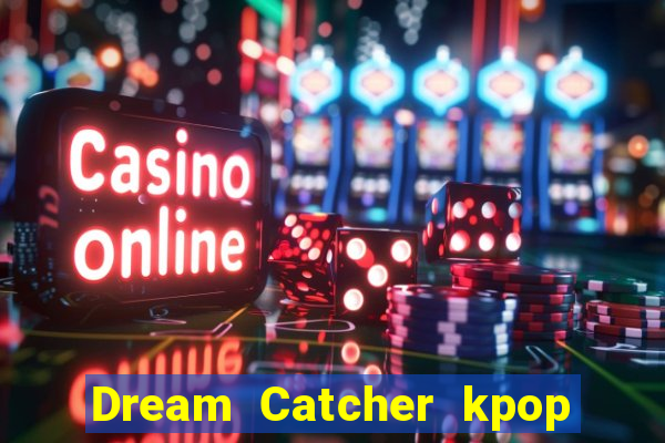 Dream Catcher kpop dreamcatcher kpop lightstick