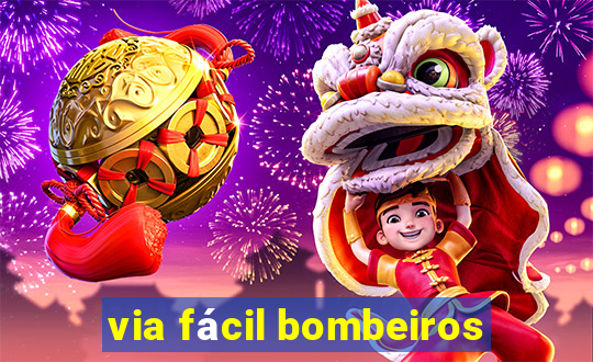 via fácil bombeiros