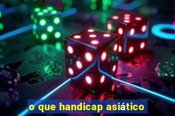 o que handicap asiático