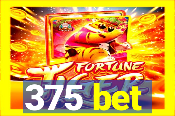 375 bet