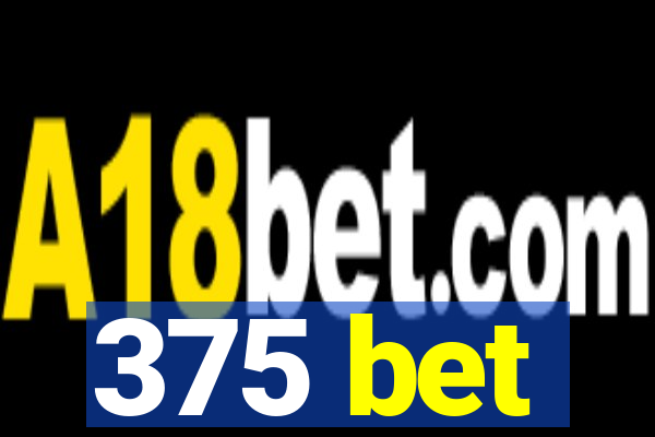 375 bet