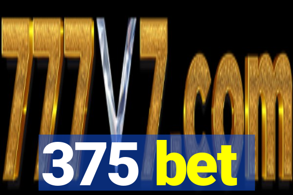 375 bet
