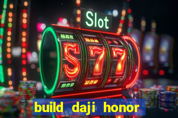 build daji honor of kings