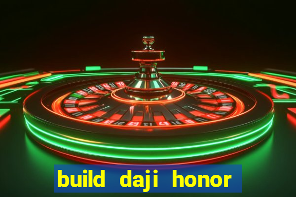build daji honor of kings