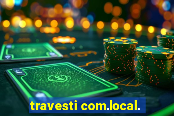 travesti com.local.