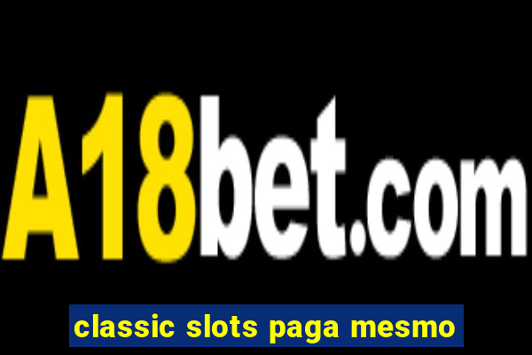classic slots paga mesmo
