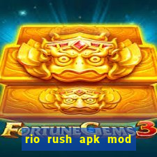 rio rush apk mod dinheiro infinito
