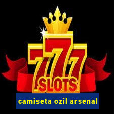 camiseta ozil arsenal