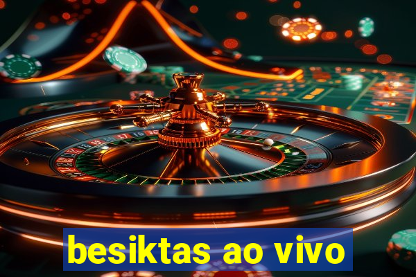 besiktas ao vivo