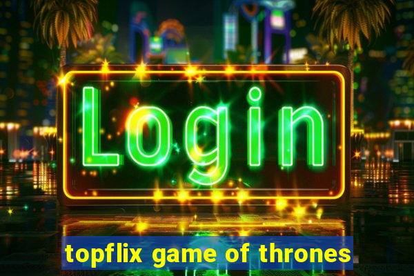 topflix game of thrones