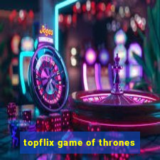 topflix game of thrones