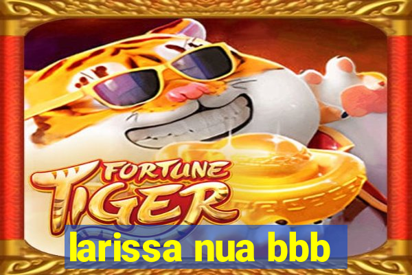 larissa nua bbb