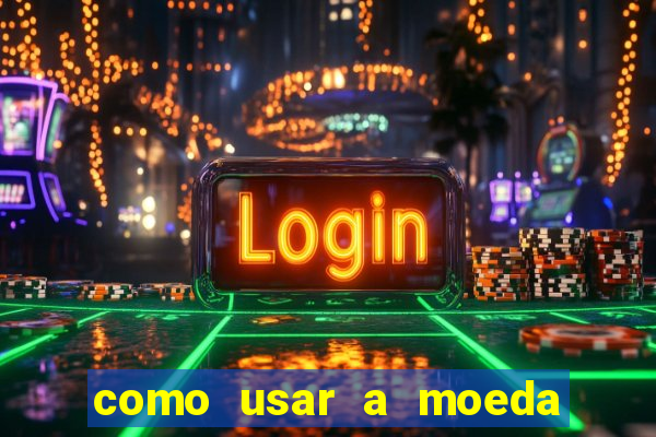 como usar a moeda now no big win